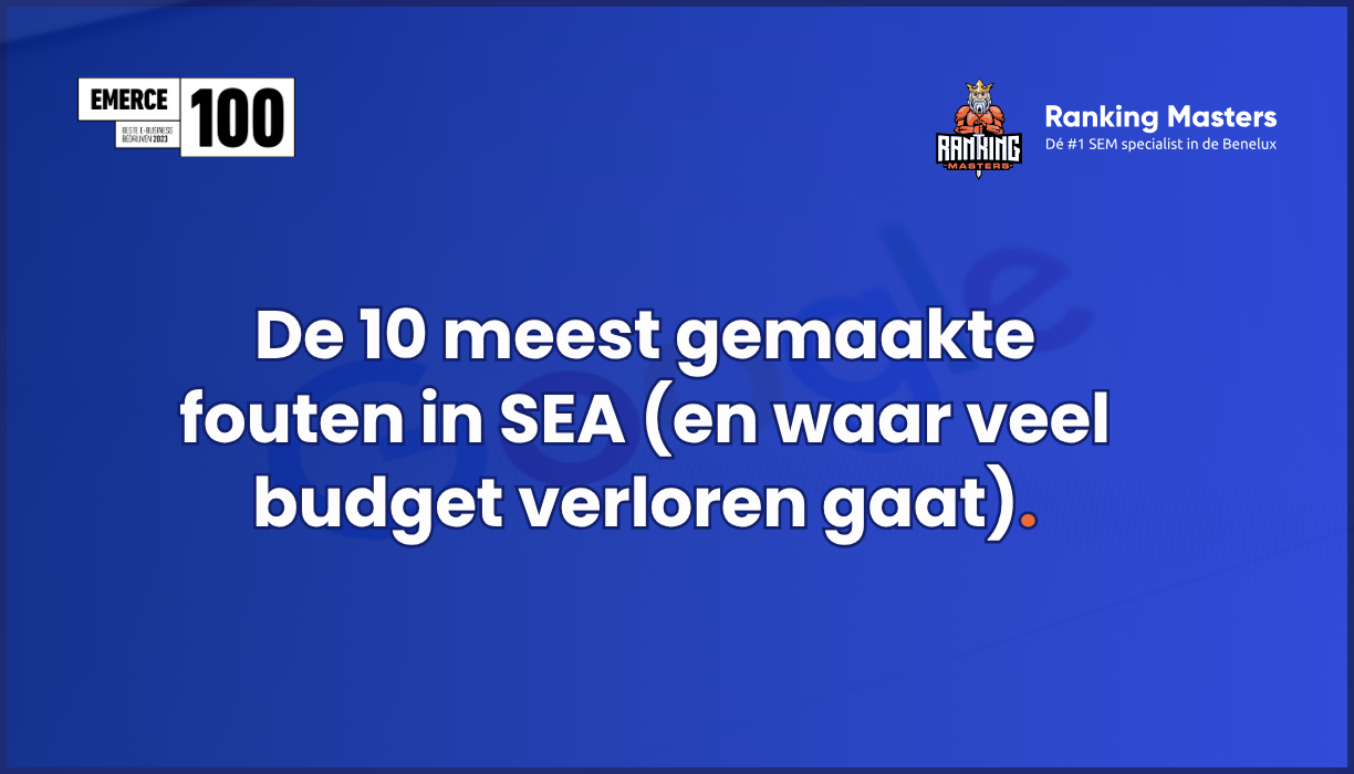 De 10 meest gemaakte fouten in SEA (en waar veel budget verloren gaat)